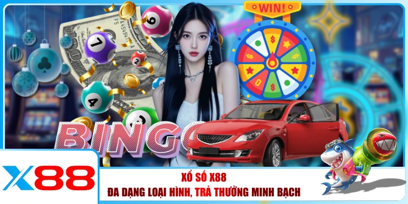 Xổ Số X88 - Đa Dạng Loại Hình, Trả Thưởng Minh Bạch